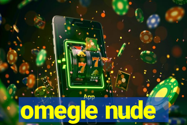 omegle nude